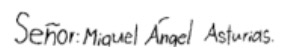 Señor Miguel Ángel Asturias